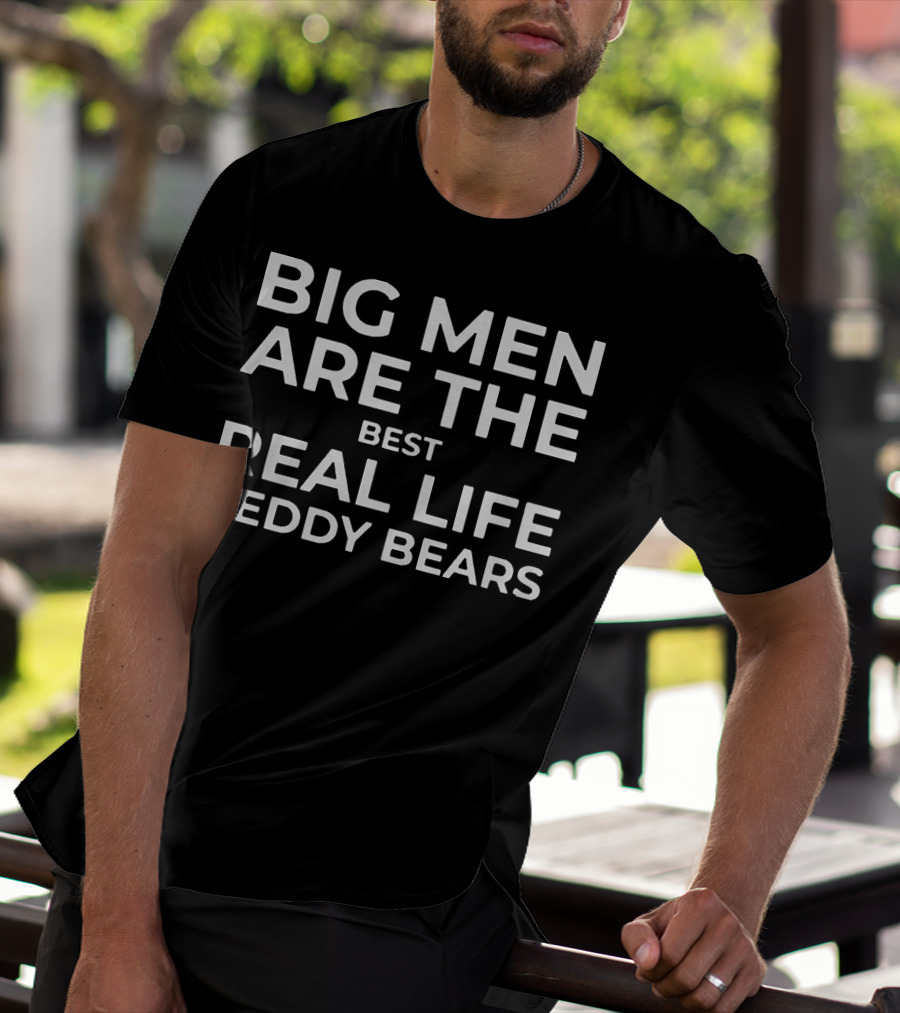 Big Men Are The Best Real Life Teddy Bears T-Shirt