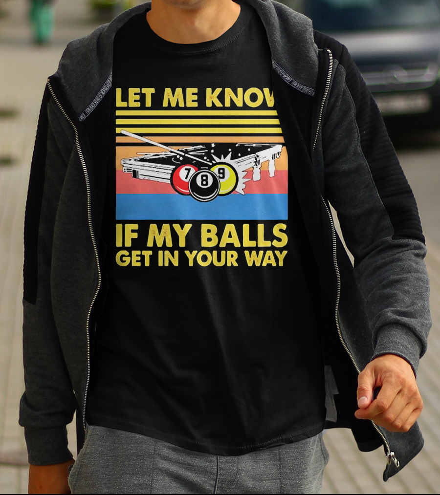Let Me Know If My Balls Get In Your Way Billiard Balls Pool Table Retro Stripes T-Shirt