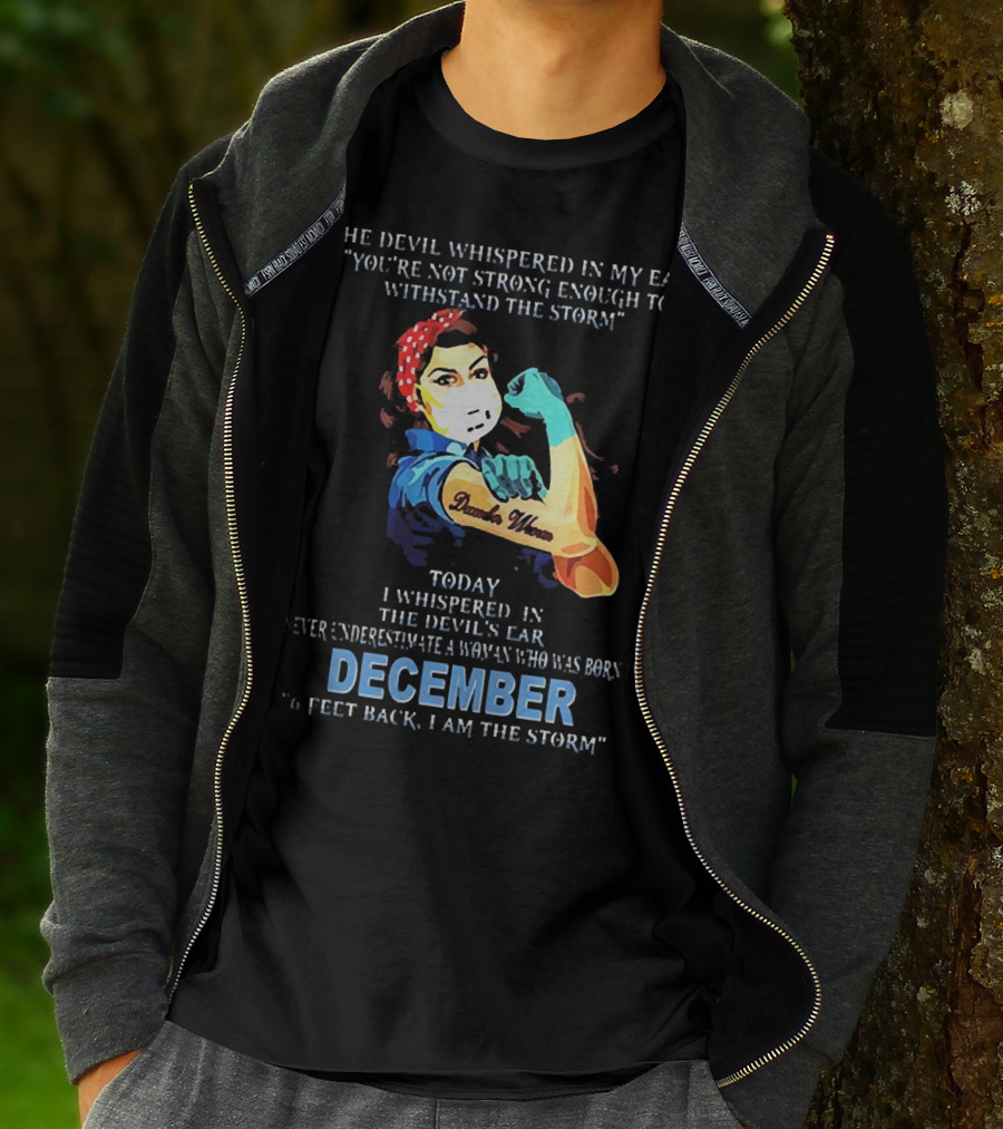 The Devil Whispered You're Not Strong Enough December Woman I Am The Storm T-Shirt