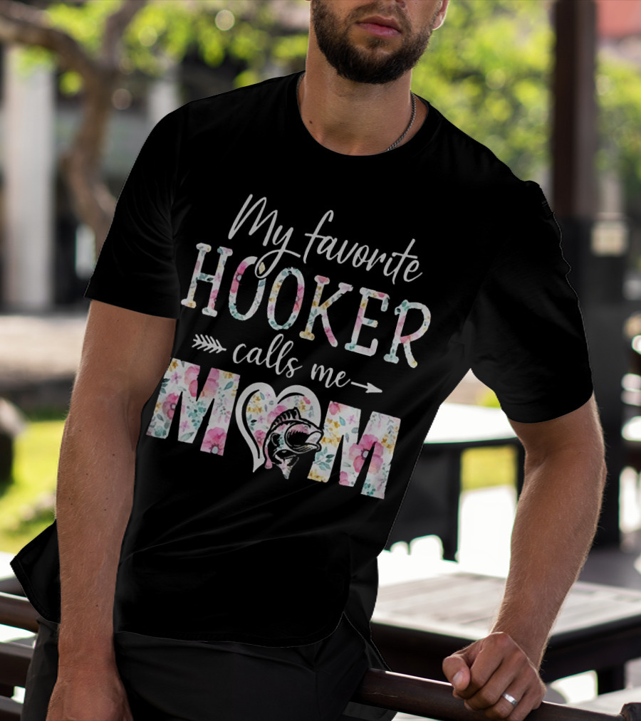 My Favorite Hooker Calls Me Mom Floral T-Shirt