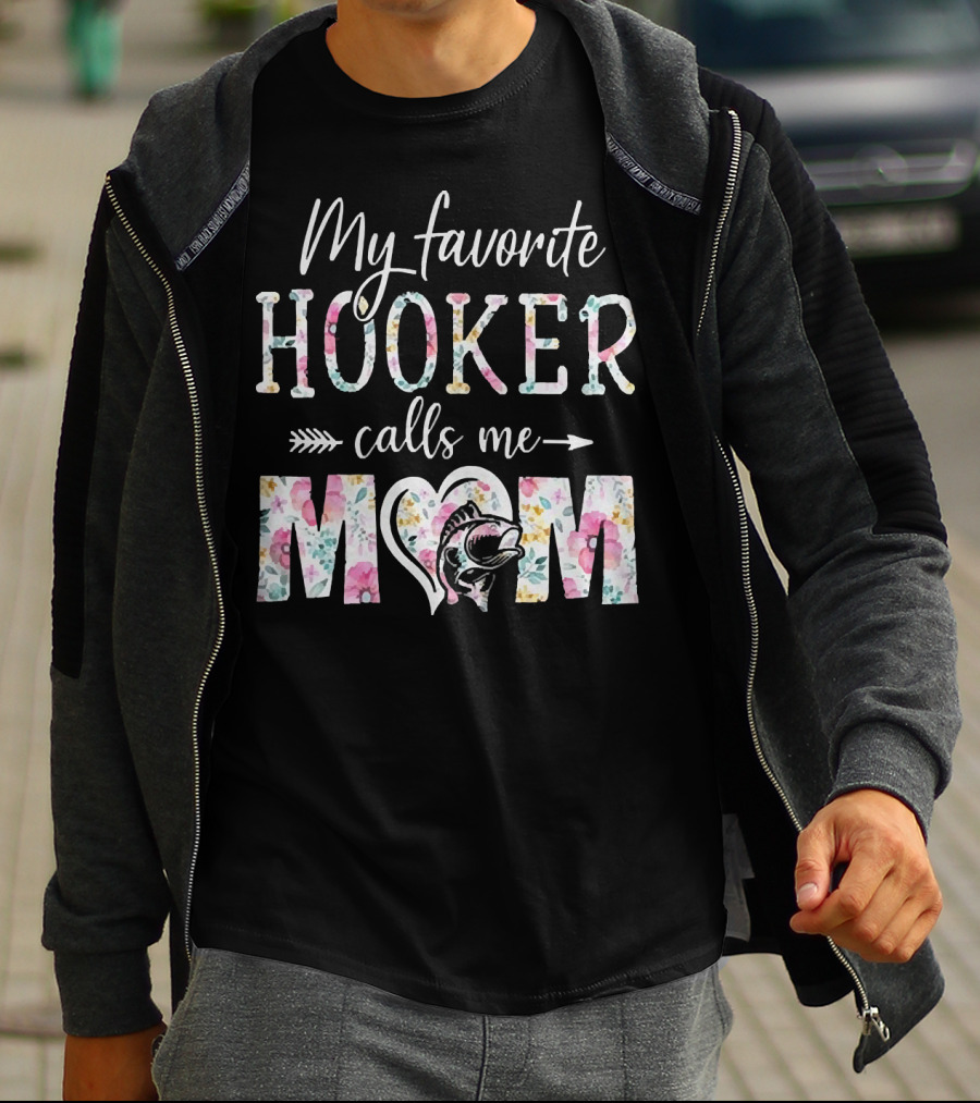 My Favorite Hooker Calls Me Mom Floral T-Shirt