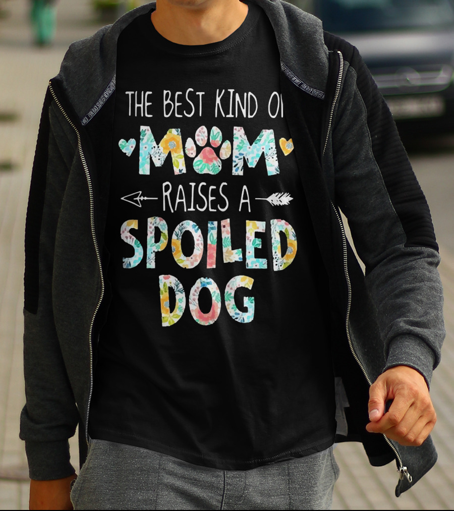 Floral The Best Kind Of Mom With Paw Print And Hearts Raises A Spoiled Dog T-Shirt