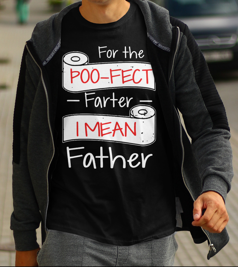 For The Poo Fect Farter I Mean Father Toilet Paper Humor Father's Day T-Shirt