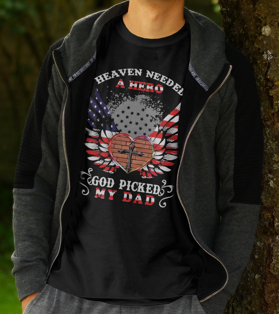 Heaven Needed A Hero God Picked My Dad American Flag Wings Cross Heart T-Shirt