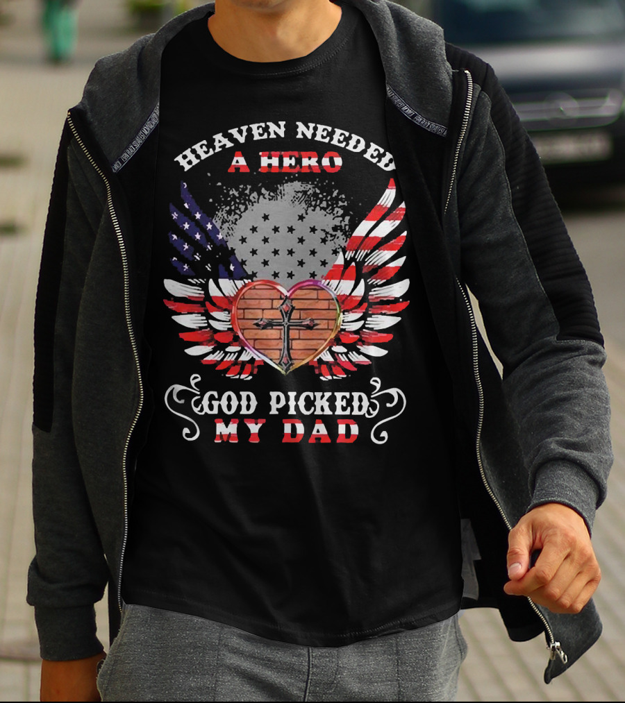 Heaven Needed A Hero God Picked My Dad American Flag Wings Cross Heart T-Shirt