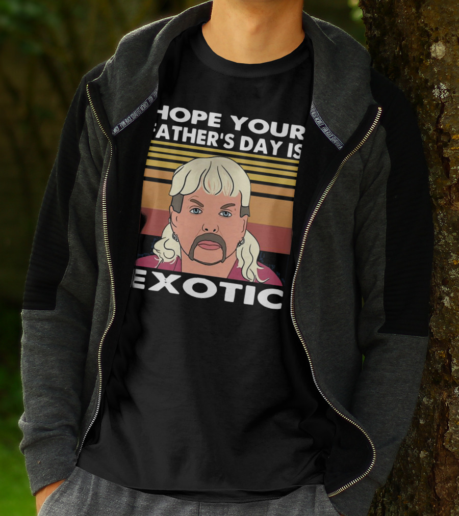 Hope Your Father’s Day Is Exotic T-Shirt