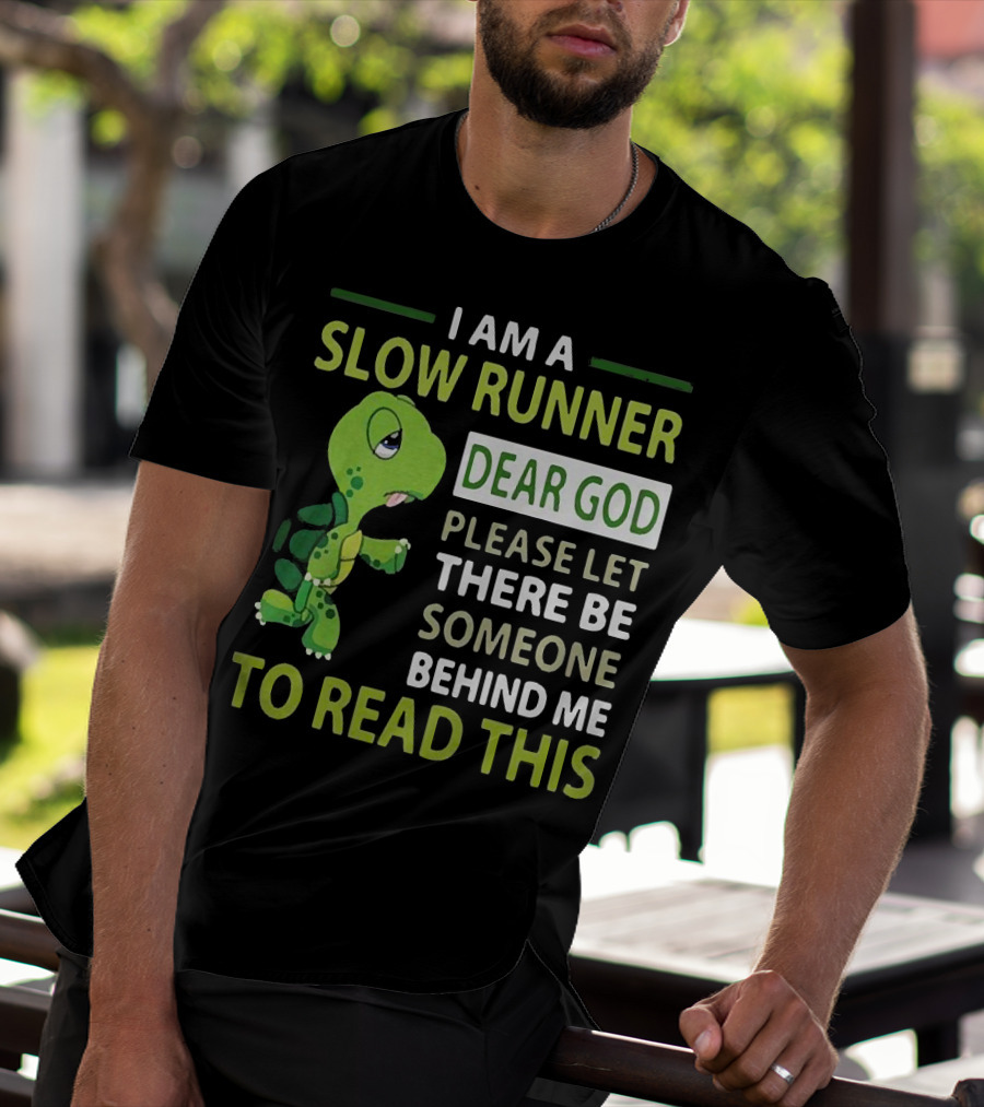 I Am A Slow Runner Dear God Please Let There Be Someone Behind Me To Read This With Cartoon Turtle T-Shirt