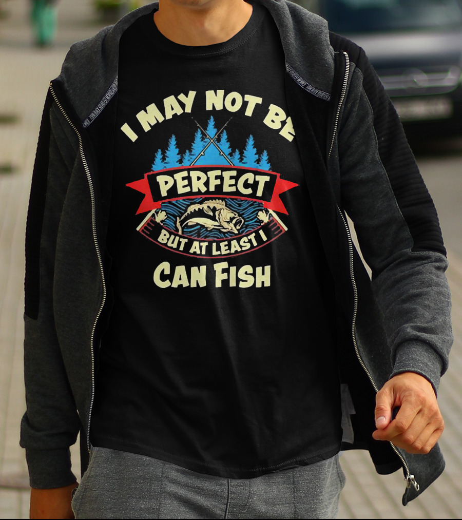I May Not Be Perfect But At Least I Can Fish Bass Rods Forest T-Shirt