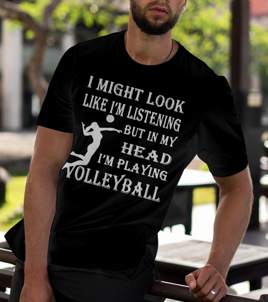 I Might Look Like I'm Listening But In My Head I'm Playing Volleyball With Jumping Player Image T-Shirt
