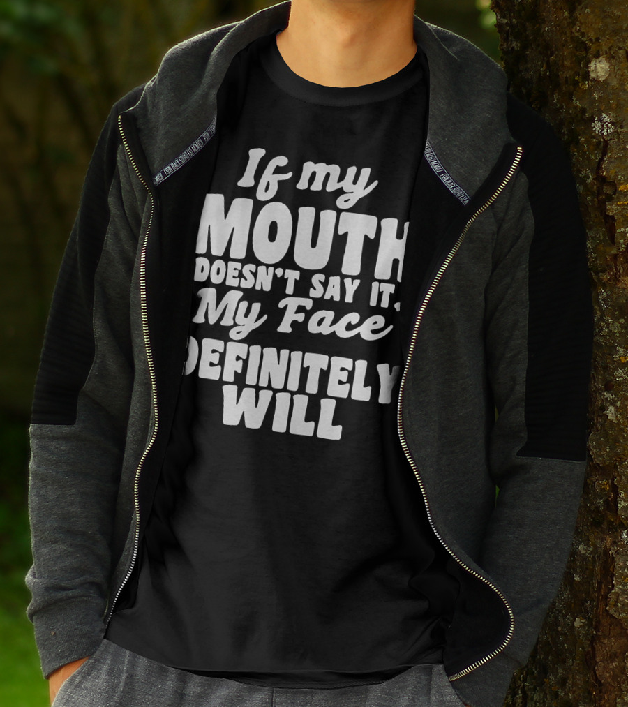 If My Mouth Doesn’t Say It My Face Definitely Will T-Shirt