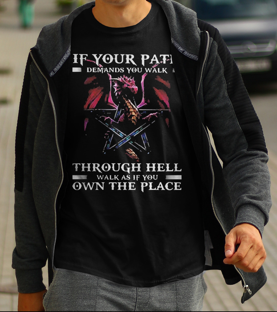 If Your Path Demands You Walk Through Hell Walk As If You Own The Place Dragon Pentagram T-Shirt
