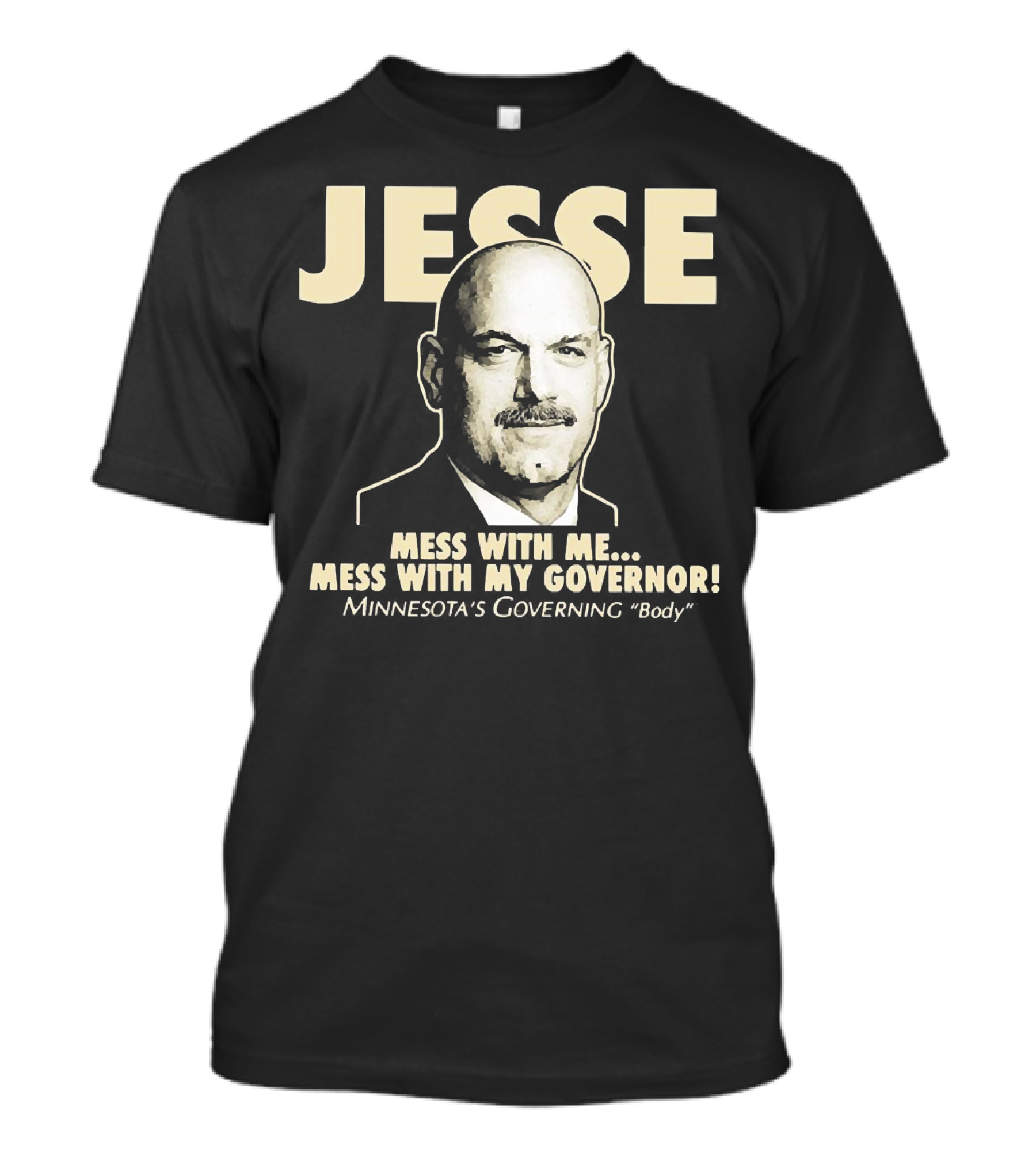 Jesse Mess With Me Mess With My Governor Minnesota's Governing Body T-Shirt