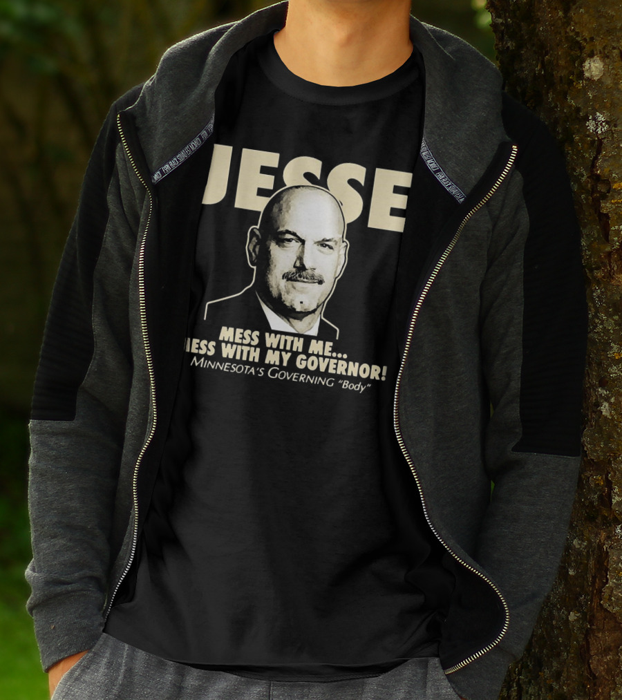 Jesse Mess With Me Mess With My Governor Minnesota's Governing Body T-Shirt