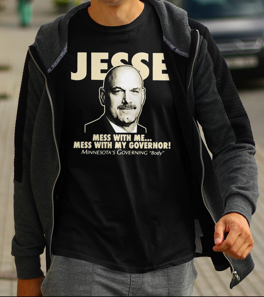 Jesse Mess With Me Mess With My Governor Minnesota's Governing Body T-Shirt