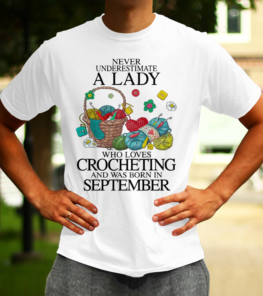 Never Underestimate A Lady Born In September Who Loves Crocheting With Yarn And Buttons T-Shirt