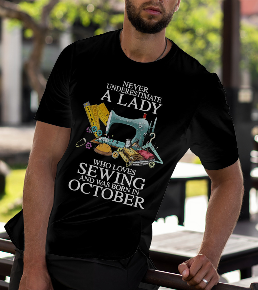 Never Underestimate A Lady Born In October Who Loves Sewing Machine Buttons Needles Thread T-Shirt