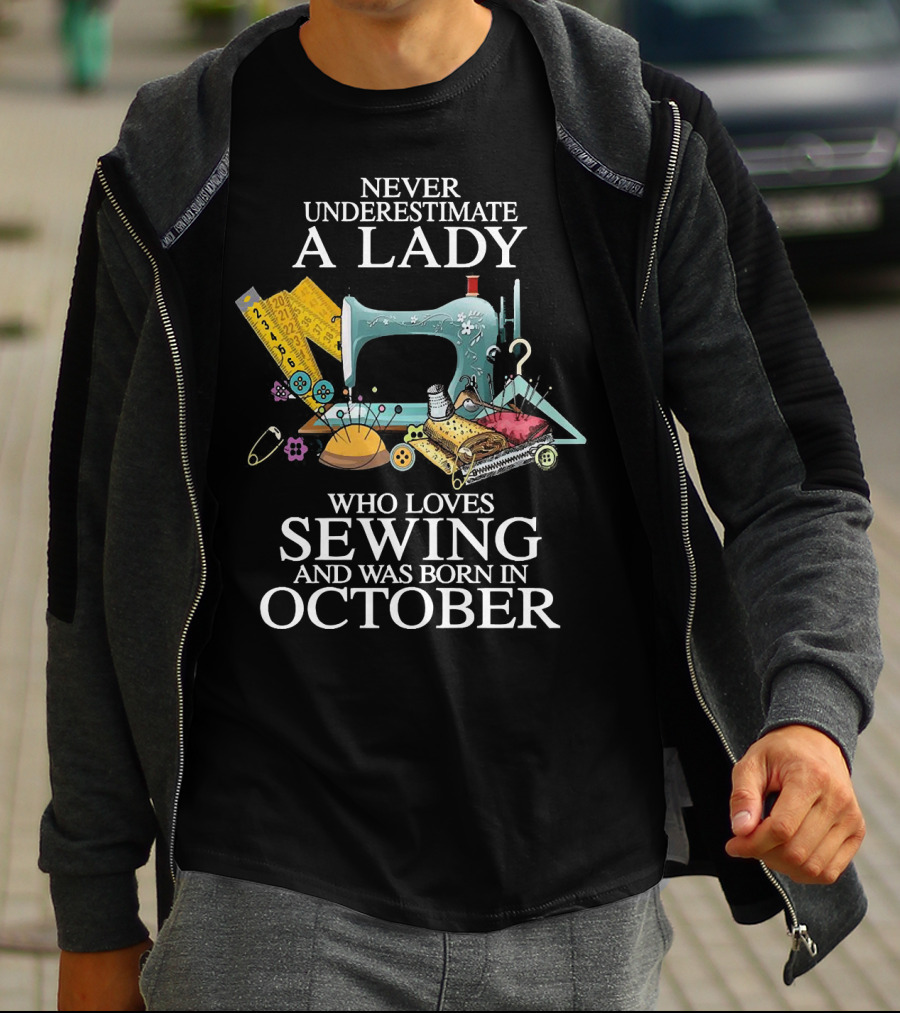 Never Underestimate A Lady Born In October Who Loves Sewing Machine Buttons Needles Thread T-Shirt