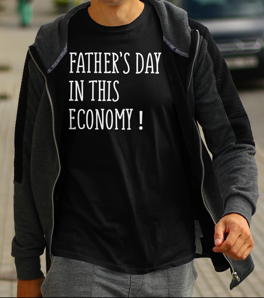 Father's Day In This Economy Question Exclamation Humorous T-Shirt