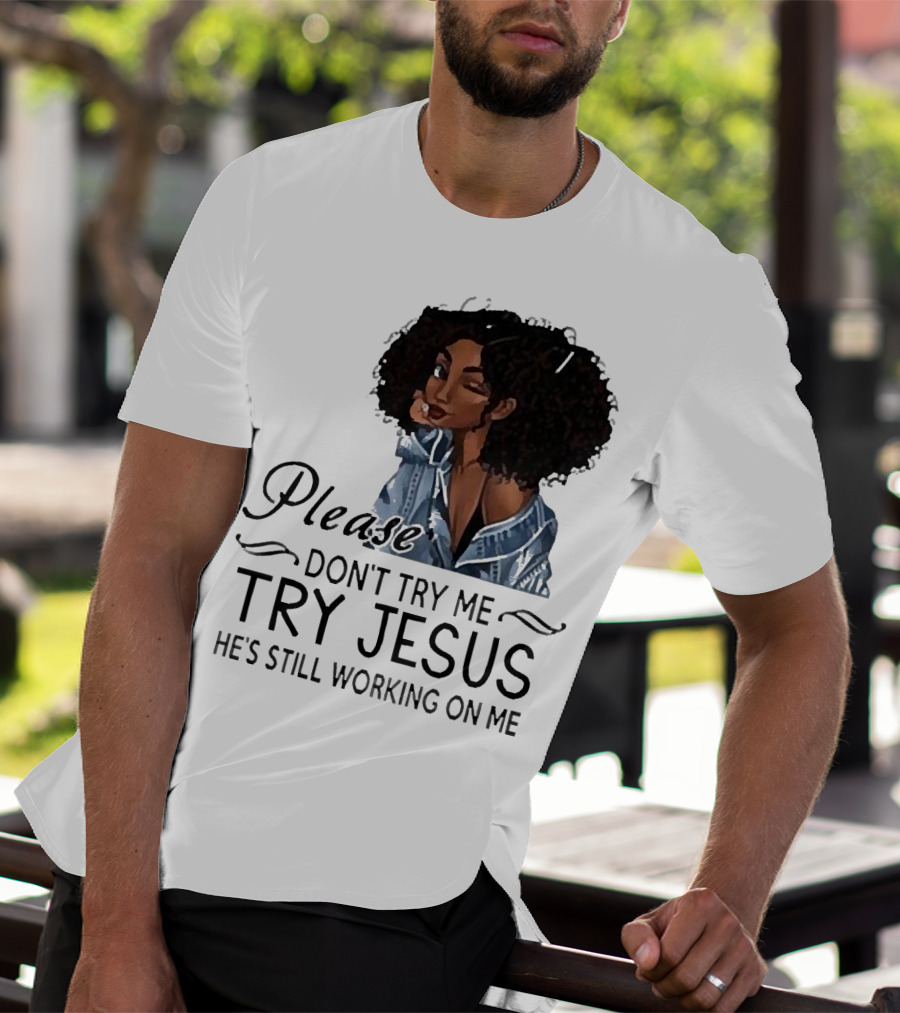 Please Don’t Try Me Try Jesus He’s Still Working On Me Black Girl Winking T-Shirt