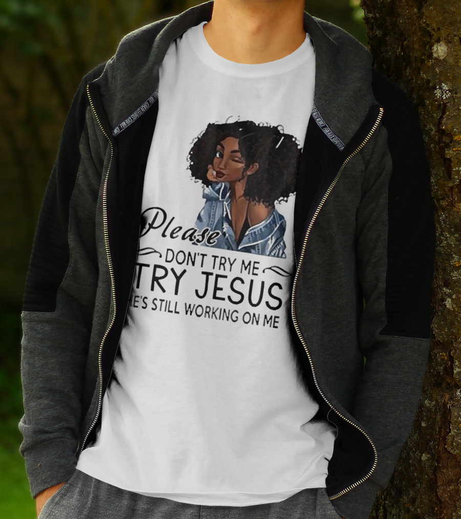 Please Don’t Try Me Try Jesus He’s Still Working On Me Black Girl Winking T-Shirt