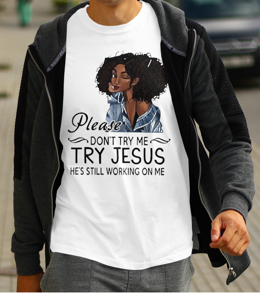 Please Don’t Try Me Try Jesus He’s Still Working On Me Black Girl Winking T-Shirt