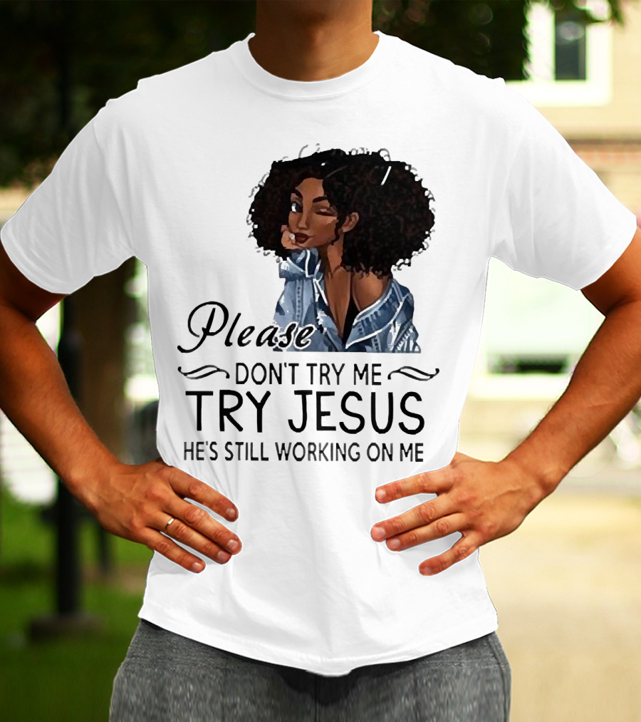 Please Don’t Try Me Try Jesus He’s Still Working On Me Black Girl Winking T-Shirt