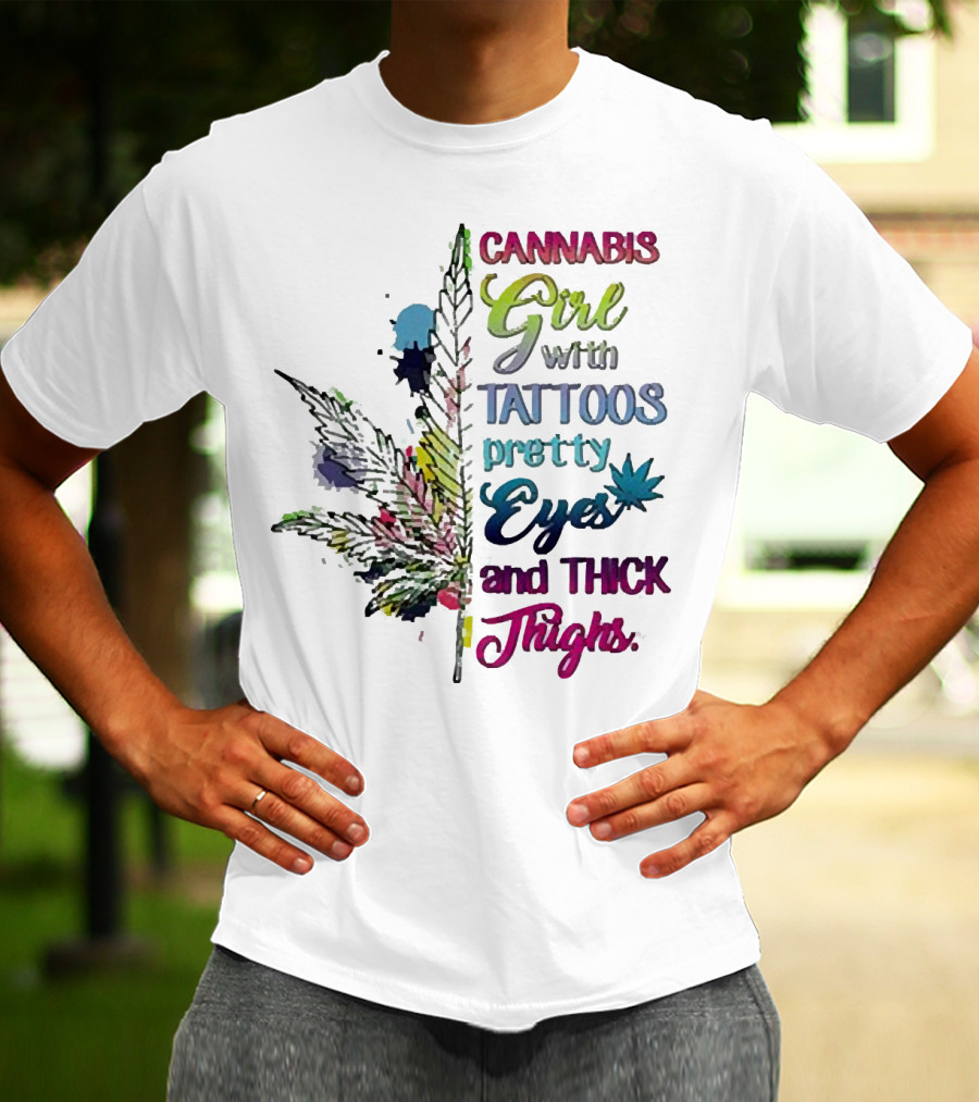 Cannabis Girl Tattoos Pretty Eyes Thick Thighs Leaf T-Shirt