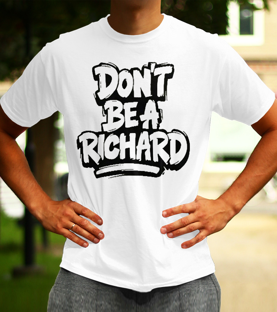 DON'T BE A RICHARD T-Shirt