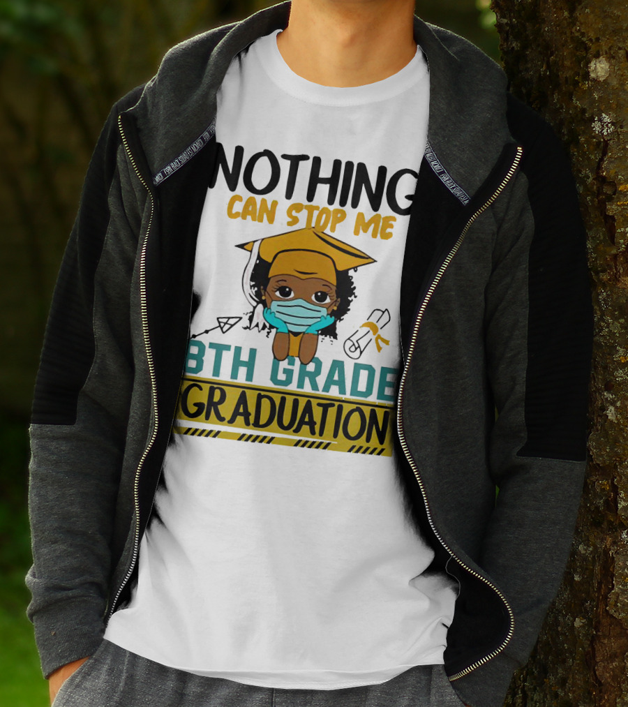 Nothing Can Stop Me 8th Grade Graduation With Mask And Cap T-Shirt