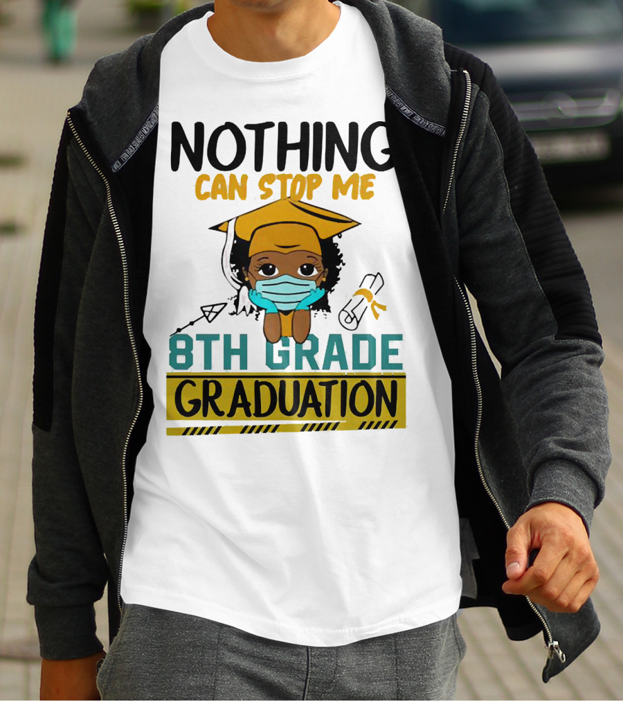 Nothing Can Stop Me 8th Grade Graduation With Mask And Cap T-Shirt