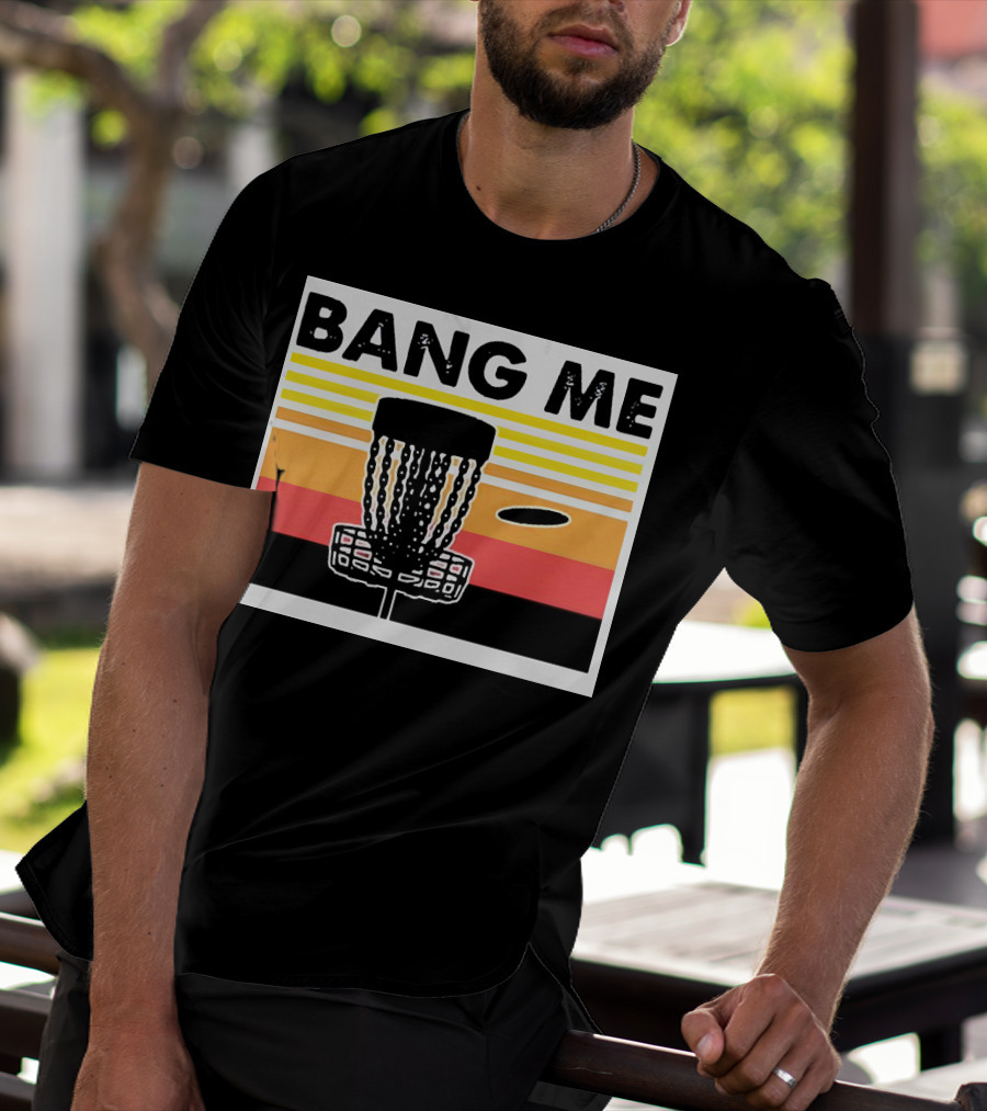 Bang Me Disc Golf Retro Basket And Disc T-Shirt