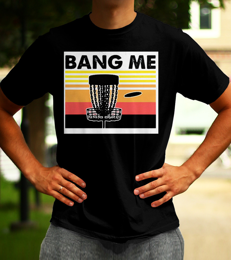 Bang Me Disc Golf Retro Basket And Disc T-Shirt