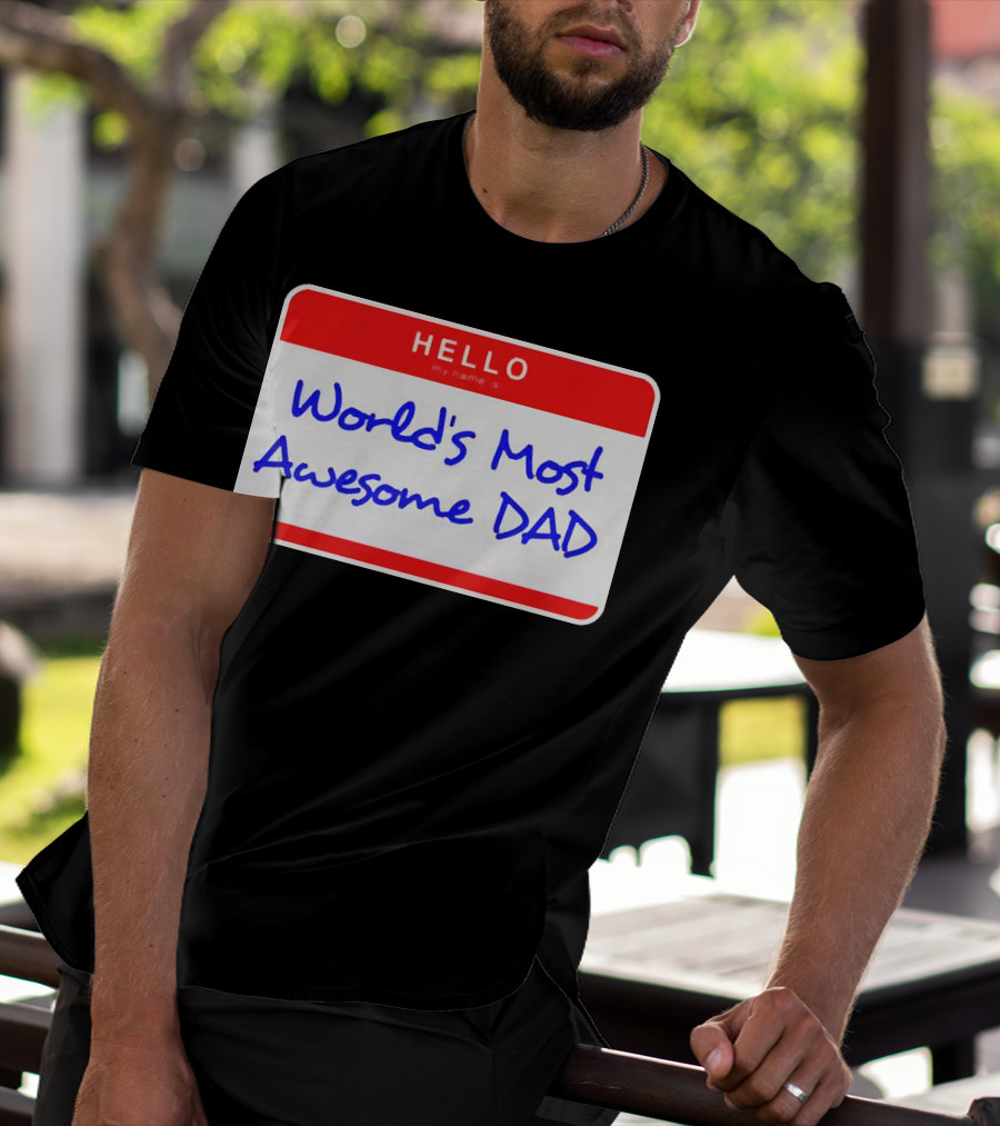Hello My Name Is World's Most Awesome Dad T-Shirt