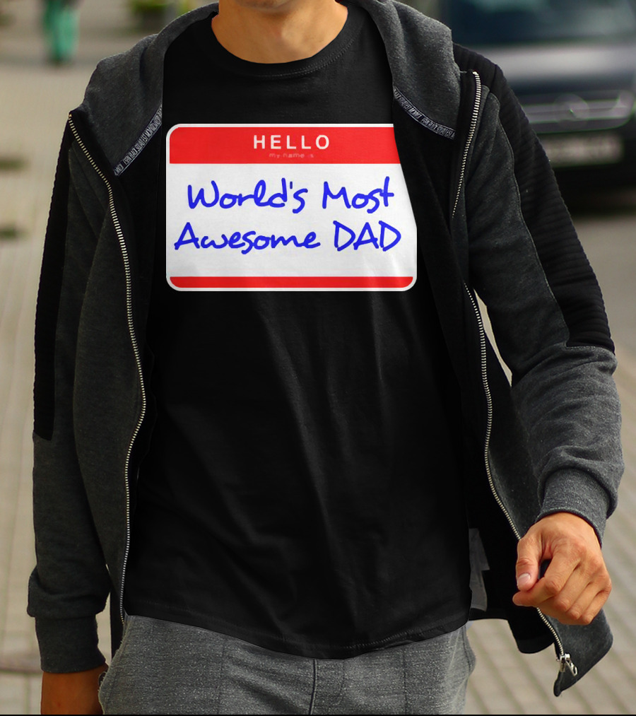 Hello My Name Is World's Most Awesome Dad T-Shirt