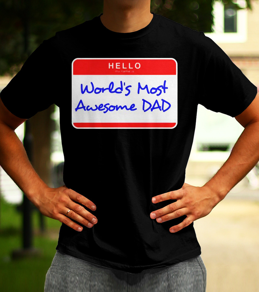 Hello My Name Is World's Most Awesome Dad T-Shirt