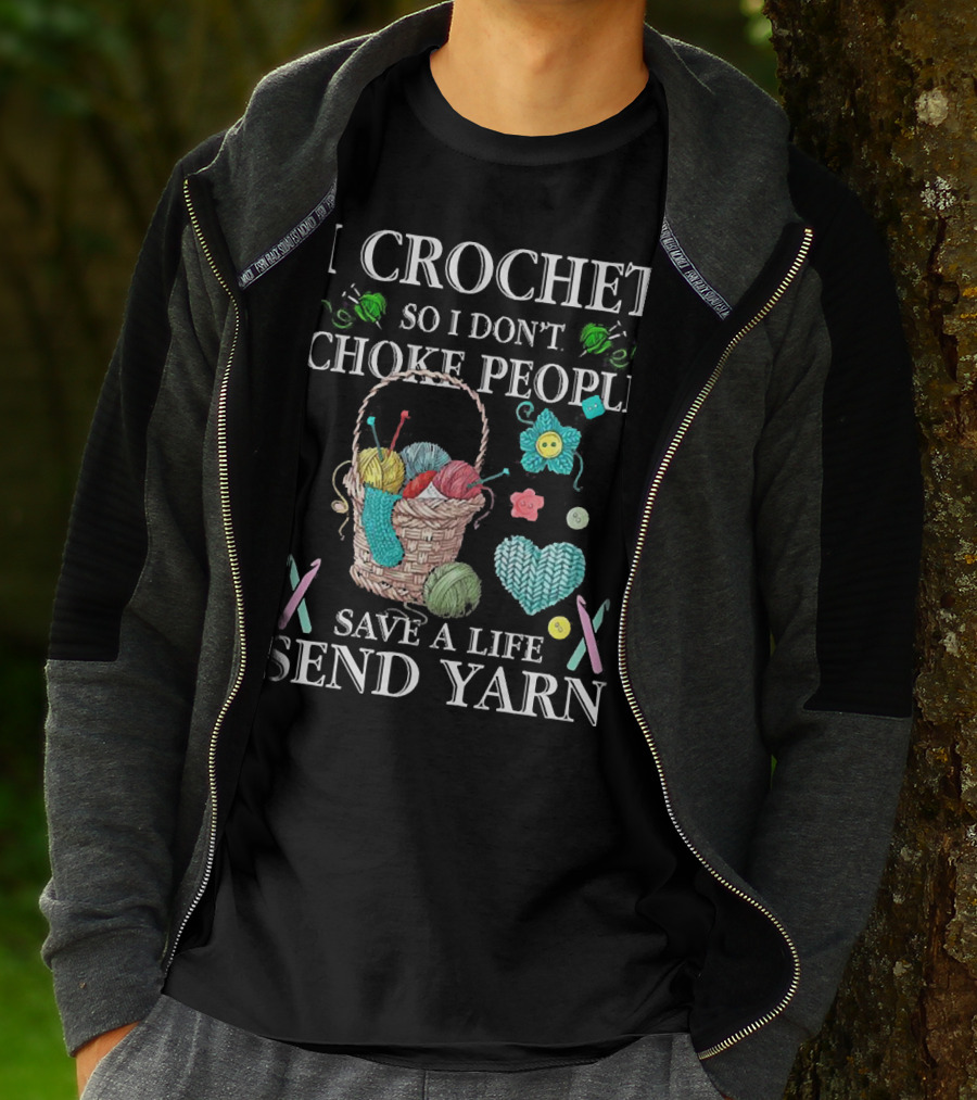 I Crochet So I Don't Choke People Save A Life Send Yarn Basket With Needles And Buttons T-Shirt
