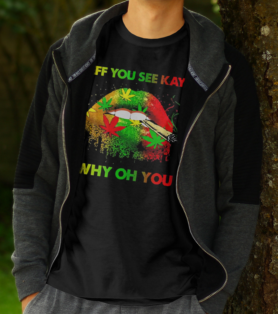Eff You See Kay Why Oh You Lips Smoking Weed Rasta Colors T-Shirt