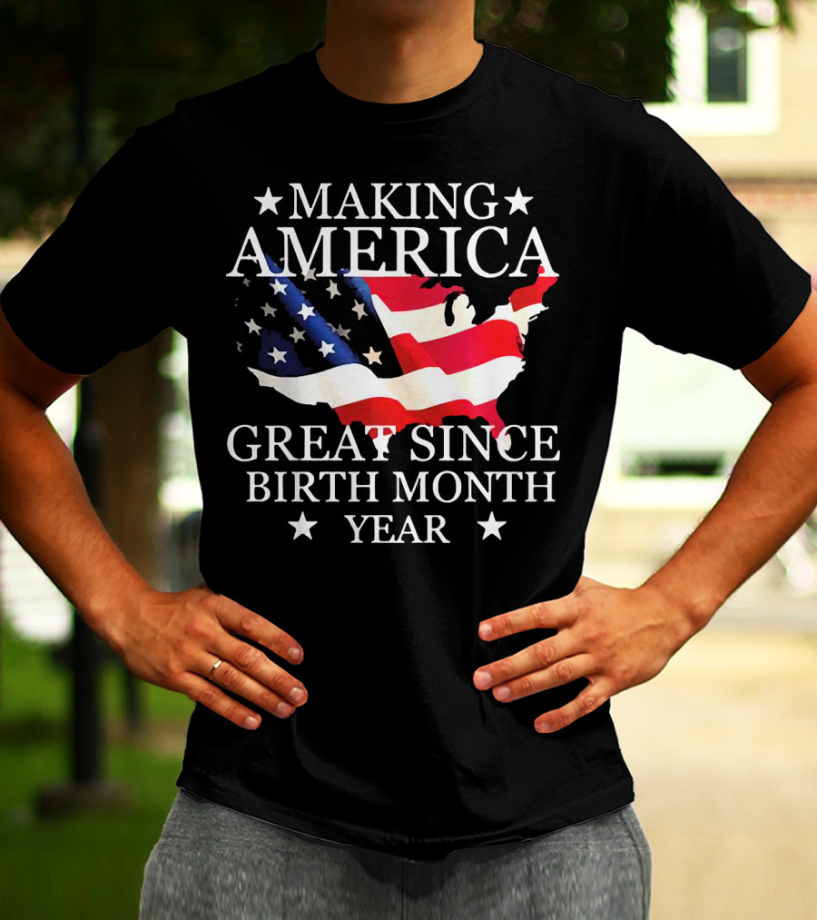 Making America Great Since Birth Month Year American Flag Map Veteran T-Shirt