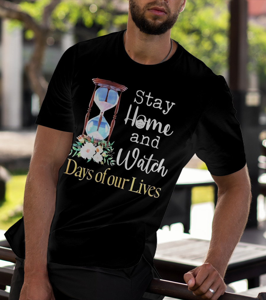 Stay Home And Watch Days Of Our Lives T-Shirt