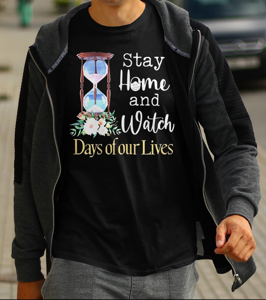 Stay Home And Watch Days Of Our Lives T-Shirt