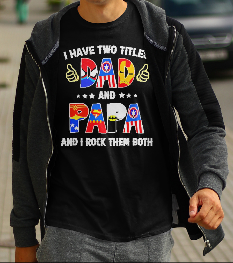 I Have Two Titles Dad And Papa Super Heroes And I Rock Them Both T-Shirt