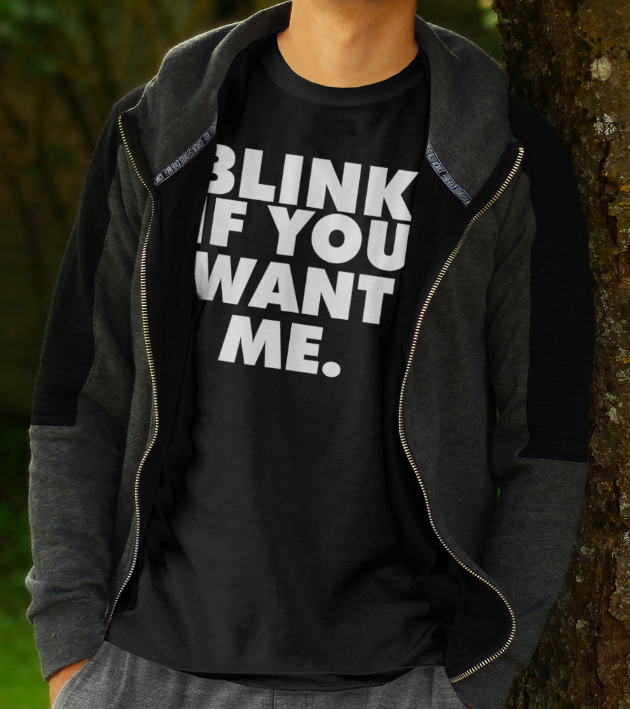 BLINK IF YOU WANT ME T-Shirt