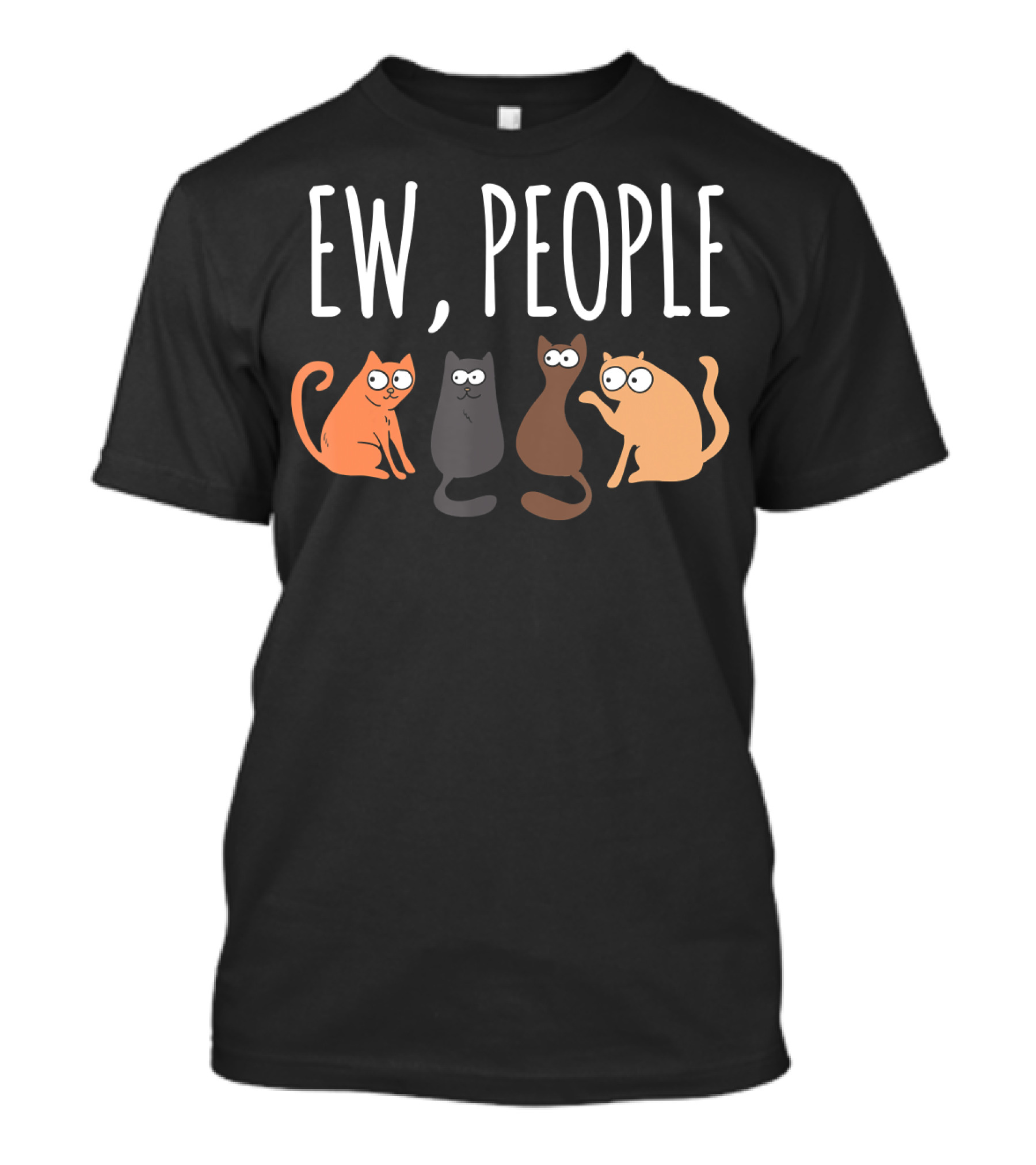 Ew People Cat Cats Meow Kitty Lovers Hate People T-Shirt