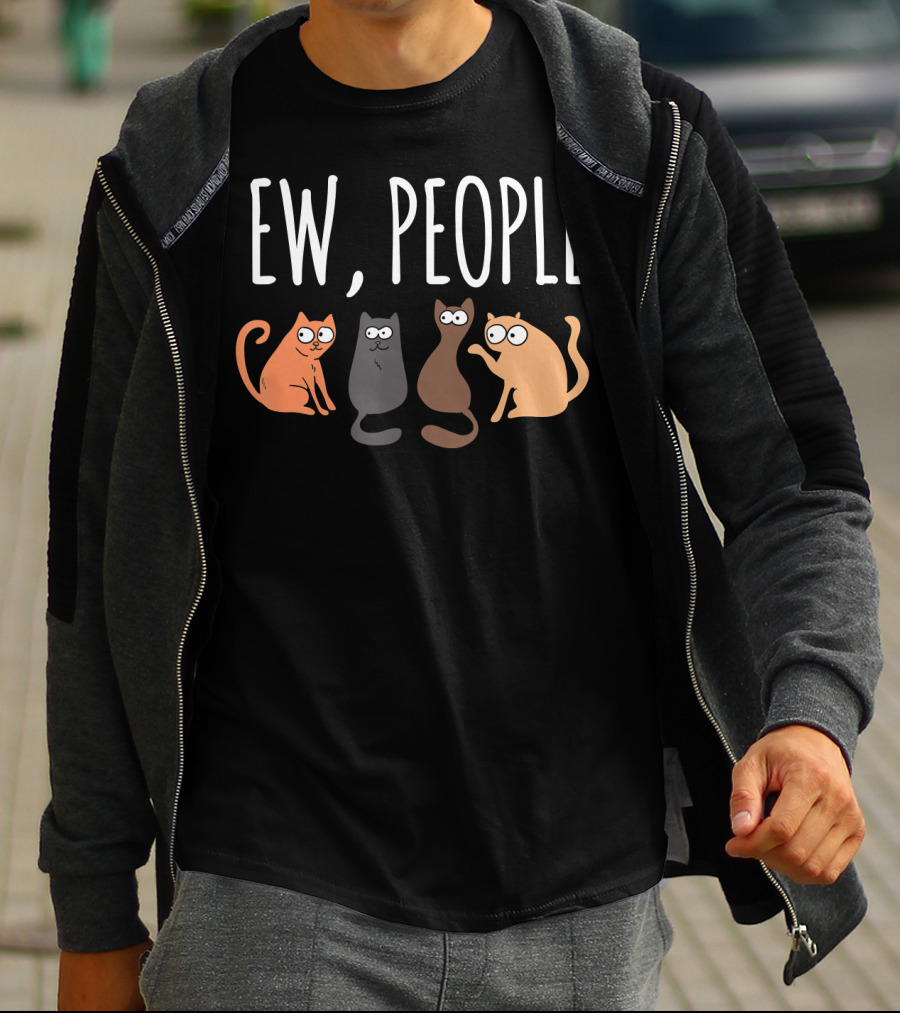 Ew People Cat Cats Meow Kitty Lovers Hate People T-Shirt