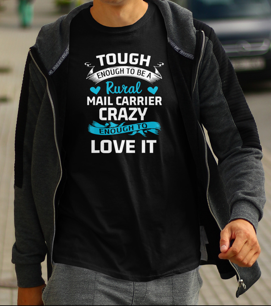 Tough Enough To Be A Rural Mail Carrier Crazy Enough To Love It T-Shirt