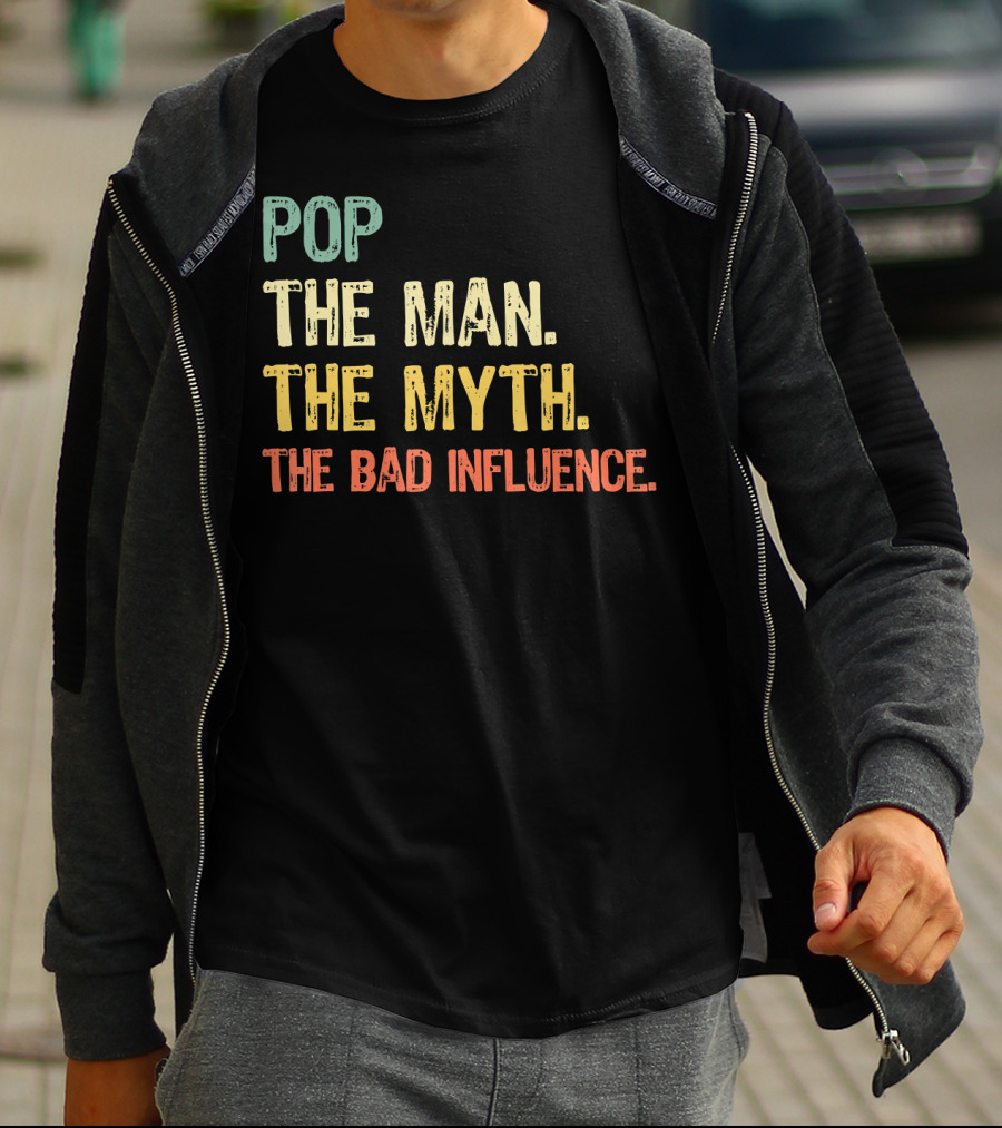 Pop The Man The Myth The Bad Influence Playful T-Shirt