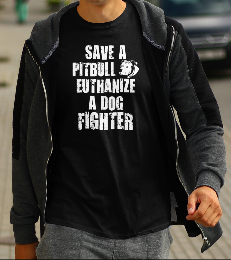 Save A Pitbull Euthanize A Dog Fighter Pit Bull T-Shirt