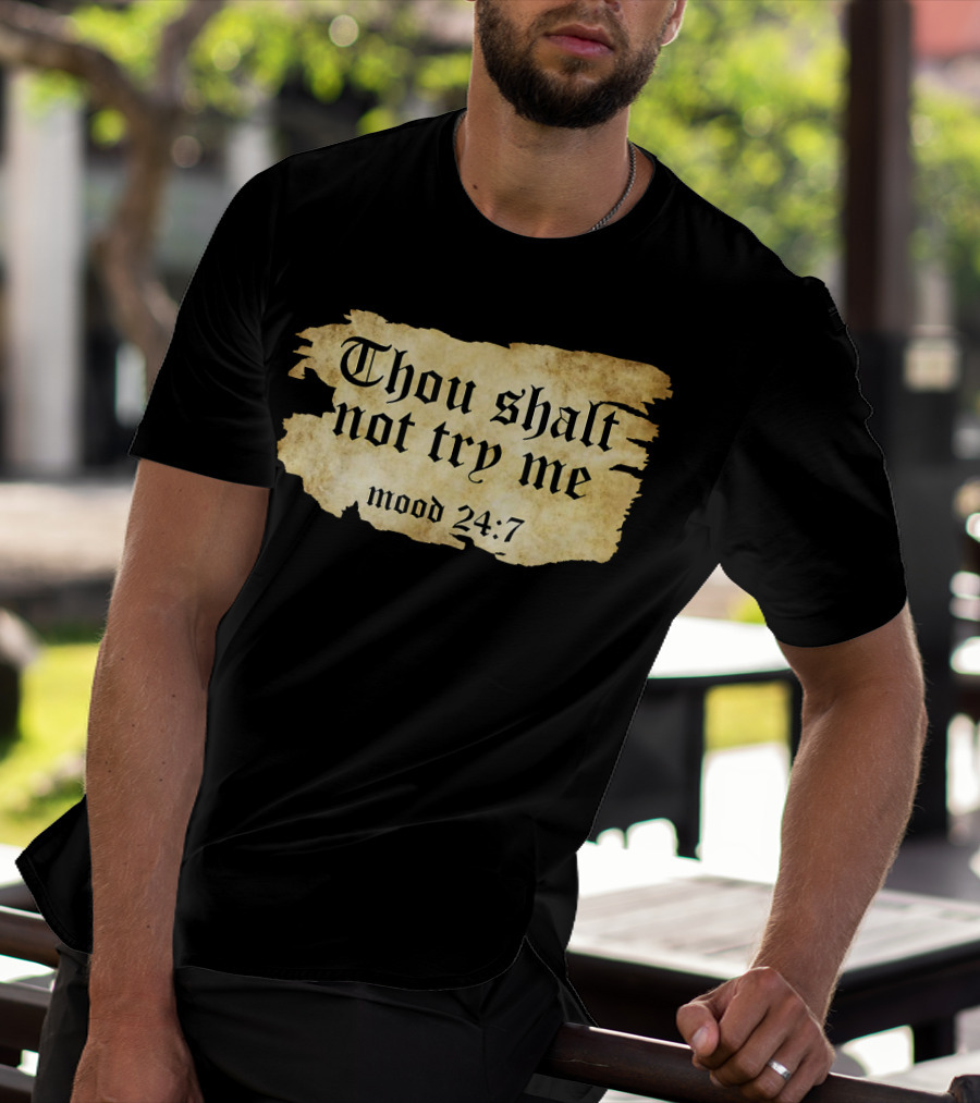 Thou Shalt Not Try Me Mood 24 7 Funny Ripped Script T-Shirt