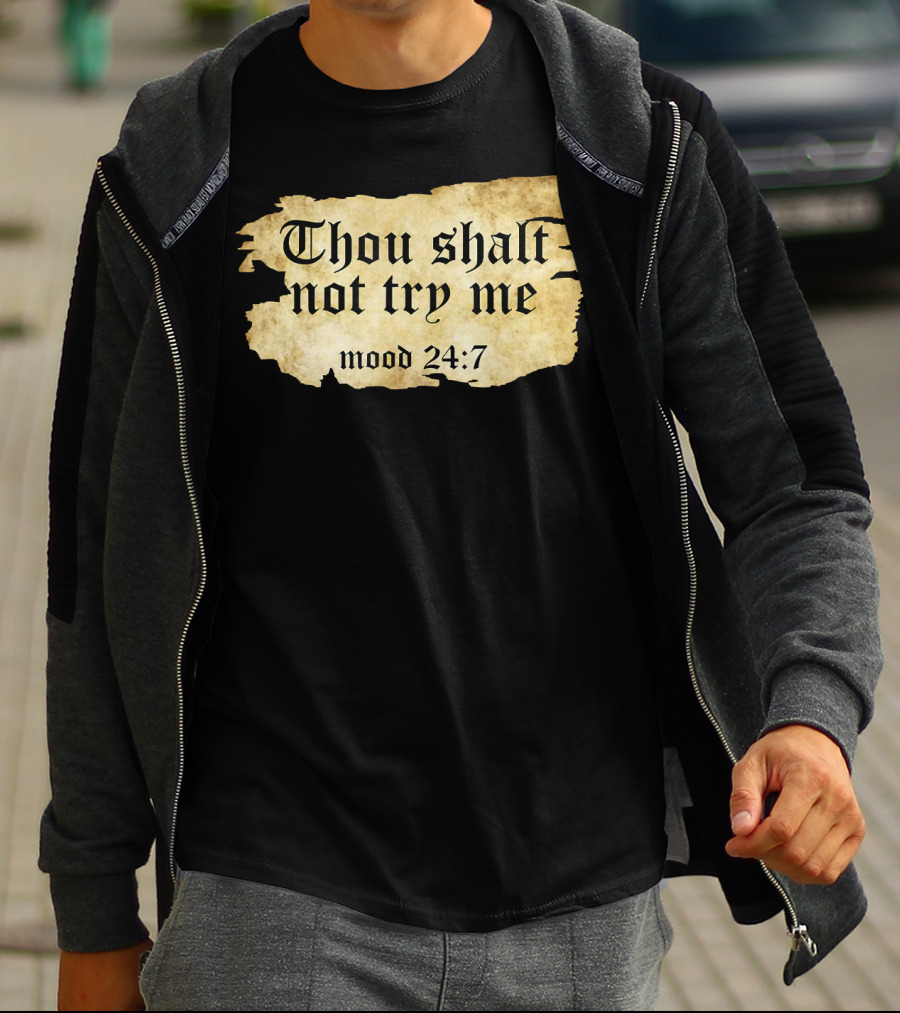 Thou Shalt Not Try Me Mood 24 7 Funny Ripped Script T-Shirt