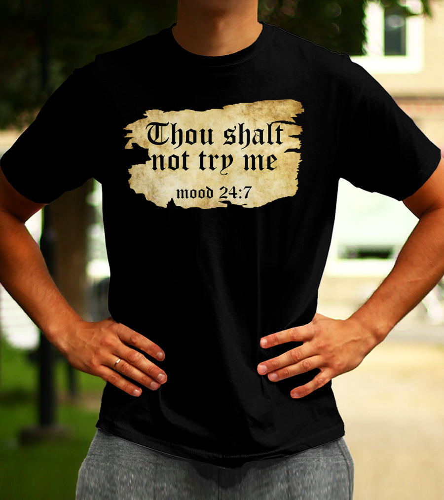 Thou Shalt Not Try Me Mood 24 7 Funny Ripped Script T-Shirt